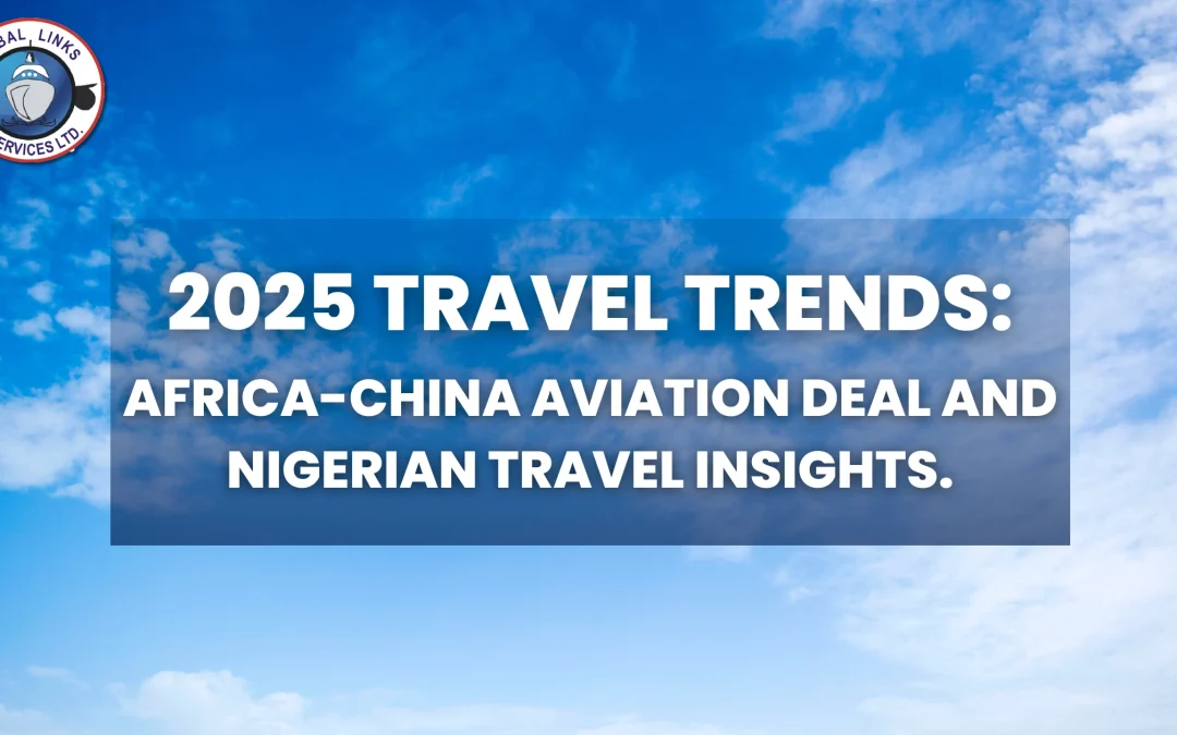 2025 Travel Trends: Africa-China Aviation Deal and Nigerian Travel Insights